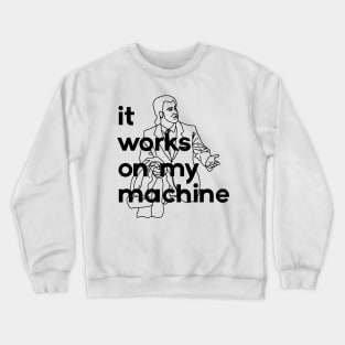 it works on my machine Crewneck Sweatshirt